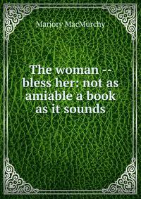 The woman -- bless her: not as amiable a book as it sounds