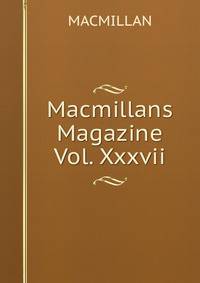 Macmillans Magazine Vol. Xxxvii