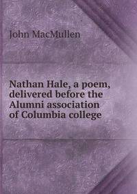 Nathan Hale, a poem, delivered before the Alumni association of Columbia college