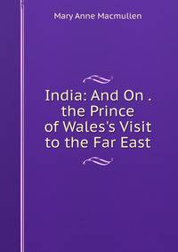India: And On . the Prince of Wales's Visit to the Far East