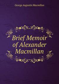 Brief Memoir of Alexander Macmillan