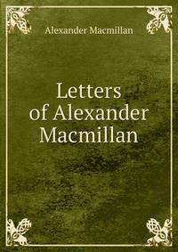 Letters of Alexander Macmillan