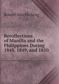 Recollections of Manilla and the Philippines During 1848, 1849, and 1850