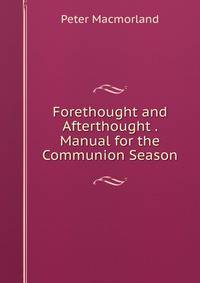 Forethought and Afterthought . Manual for the Communion Season