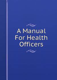 A Manual For Health Officers