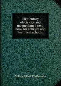 Elementary electricity and magnetism; a text-book for colleges and technical schools