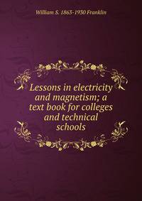 Lessons in electricity and magnetism; a text book for colleges and technical schools