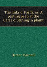 The links o' Forth; or, A parting peep at the Carse o' Stirling; a plaint