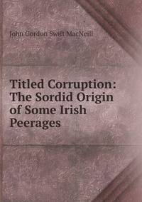 Titled Corruption: The Sordid Origin of Some Irish Peerages