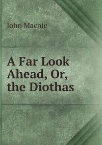 A Far Look Ahead, Or, the Diothas