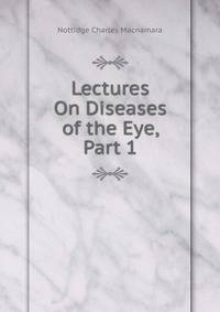 Lectures On Diseases of the Eye, Part 1
