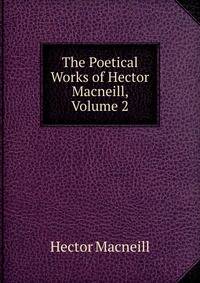 The Poetical Works of Hector Macneill, Volume 2