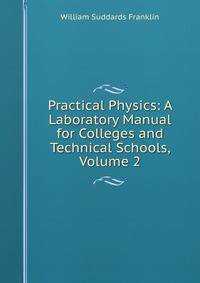 Practical Physics: A Laboratory Manual for Colleges and Technical Schools, Volume 2