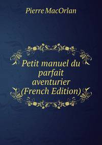Petit manuel du parfait aventurier (French Edition)