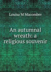 An autumnal wreath: a religious souvenir.