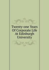 Twenty-one Years Of Corporate Life At Edinburgh University