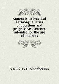 Appendix to Practical harmony: a series of questions and progressive exercises intended for the use of students