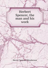 Herbert Spencer, the man and his work