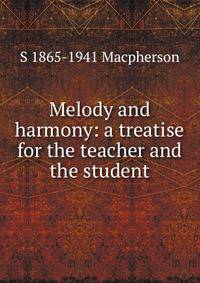 Melody and harmony: a treatise for the teacher and the student