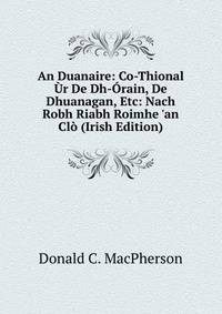 An Duanaire: Co-Thional ?r De Dh-?rain, De Dhuanagan, Etc: Nach Robh Riabh Roimhe 'an Cl? (Irish Edition)