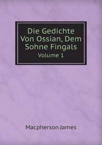 Die Gedichte Von Ossian, Dem Sohne Fingals. Volume 1