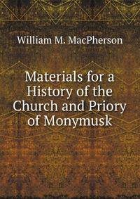 Materials for a History of the Church and Priory of Monymusk