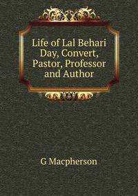 Life of Lal Behari Day, Convert, Pastor, Professor and Author