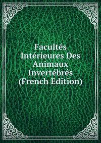 Facultes Interieures Des Animaux Invertebres (French Edition)
