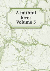 A faithful lover Volume 3