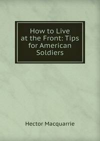 How to Live at the Front: Tips for American Soldiers
