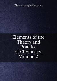 Elements of the Theory and Practice of Chymistry, Volume 2