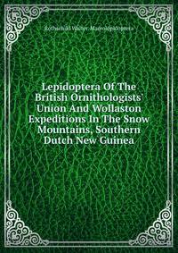 Lepidoptera Of The British Ornithologists' Union And Wollaston Expeditions In The Snow Mountains, Southern Dutch New Guinea