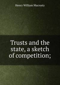 Trusts and the state, a sketch of competition;