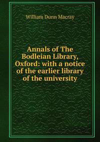 Annals of The Bodleian Library, Oxford: with a notice of the earlier library of the university