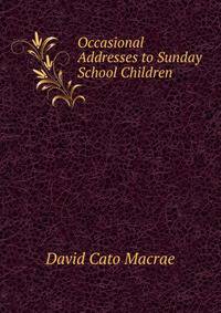 Occasional Addresses to Sunday School Children .