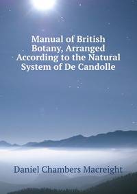 Manual of British Botany, Arranged According to the Natural System of De Candolle
