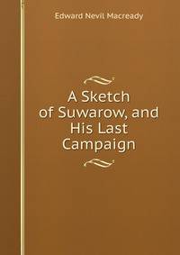 A Sketch of Suwarow, and His Last Campaign