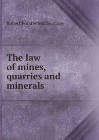 The law of mines, quarries and minerals