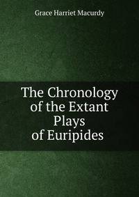 The Chronology of the Extant Plays of Euripides .