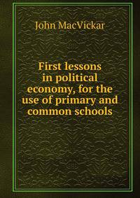 First lessons in political economy, for the use of primary and common schools