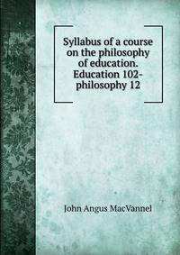 Syllabus of a course on the philosophy of education. Education 102-philosophy 12