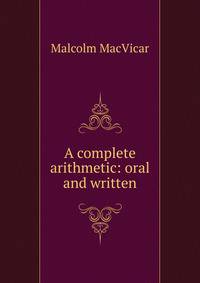 A complete arithmetic: oral and written