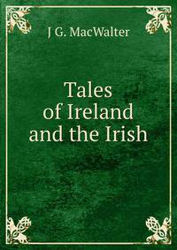 Tales of Ireland and the Irish