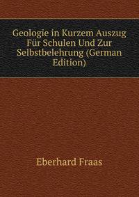 Geologie in Kurzem Auszug Fur Schulen Und Zur Selbstbelehrung (German Edition)