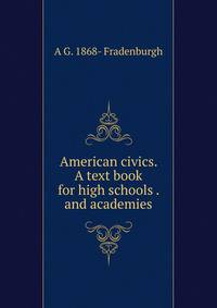 American civics. A text book for high schools . and academies
