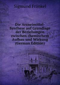 Die Arzneimittel-Synthese auf Grundlage der Beziehungen zwischen chemischem Aufbau und Wirkung (German Edition)