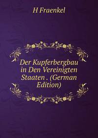 Der Kupferbergbau in Den Vereinigten Staaten . (German Edition)