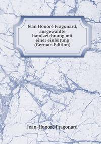 Jean Honore Fragonard, ausgewahlte handzeichnung mit einer einleitung (German Edition)