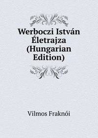 Werboczi Istvan Eletrajza (Hungarian Edition)