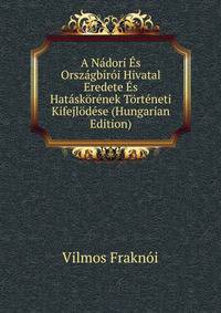 A Nadori Es Orszagbiroi Hivatal Eredete Es Hataskorenek Torteneti Kifejlodese (Hungarian Edition)